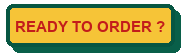 READY TO ORDER?